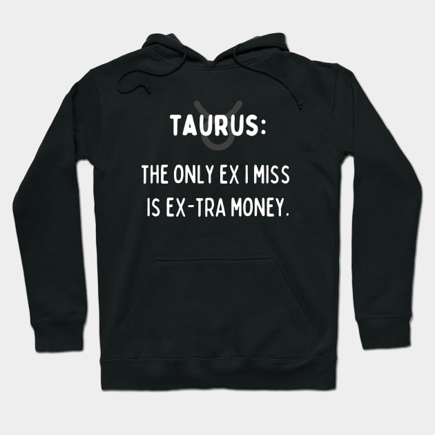 Taurus Zodiac signs quote - The only ex I miss is ex-tra money Hoodie by Zodiac Outlet